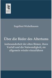 Uber Die Bader Des Altertums, Insbesonderheit Der Alten Romer, Ihren Verfall Und Die Notwendigkeit, Sie Allgemein Wieder Einzufuhren