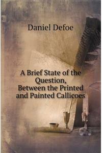 A Brief State of the Question, Between the Printed and Painted Callicoes