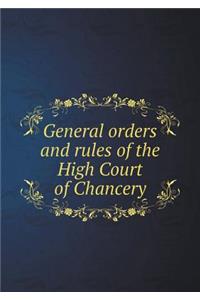 General Orders and Rules of the High Court of Chancery