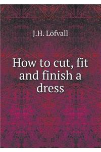How to cut, fit and finish a dress