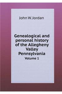 Genealogical and Personal History of the Allegheny Valley Pennsylvania Volume 1