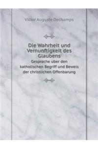 Die Wahrheit Und Vernunftigkeit Des Glaubens Gesprache Uber Den Katholischen Begriff Und Beweis Der Christlichen Offenbarung