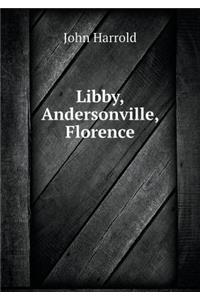 Libby, Andersonville, Florence