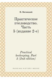 Practical Beekeeping. Part 5 (2nd Edition)