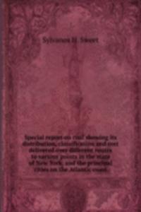 Special report on coal showing its distribution, classification and cost delivered over different routes to various points in the state of New York, and the principal cities on the Atlantic coast