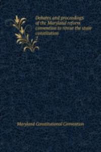 Debates and proceedings of the Maryland reform convention to revise the state constitution