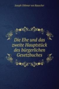 Die Ehe und das zweite Hauptstuck des burgerlichen Gesetzbuches