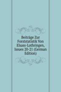 Beitrage Zur Forststatistik Von Elsass-Lothringen, Issues 20-21 (German Edition)