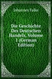Die Geschichte Des Deutschen Handels, Volume 1 (German Edition)