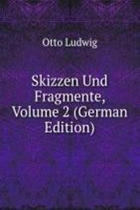 Skizzen Und Fragmente, Volume 2 (German Edition)