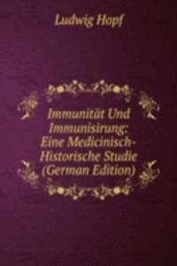 Immunitat Und Immunisirung: Eine Medicinisch-Historische Studie (German Edition)