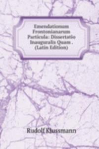 Emendationum Frontonianarum Particula: Dissertatio Inauguralis Quam . (Latin Edition)