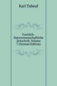 Forstlich-Naturwissenschaftliche Zeitschrift, Volume 7 (German Edition)