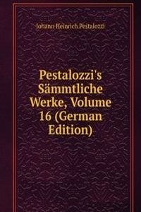 Pestalozzi's Sammtliche Werke, Volume 16 (German Edition)