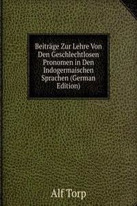 Beitrage Zur Lehre Von Den Geschlechtlosen Pronomen in Den Indogermaischen Sprachen (German Edition)