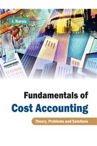 Fundamentals of Cost Accounting Theory, Problems and Solutions