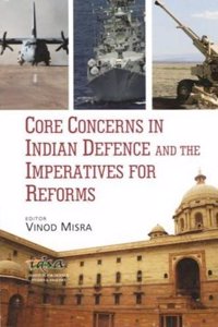 Core Concerns in Indian Defence and the Imperatives for Reforms