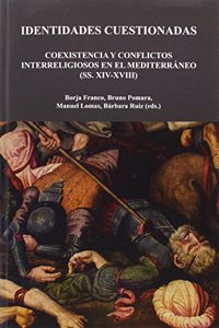 Identidades cuestionadas: Coexistencia y conflictos interreligiosos en el Mediterraneo (ss. XIV-XVIII)