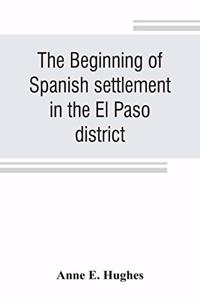 beginning of Spanish settlement in the El Paso district