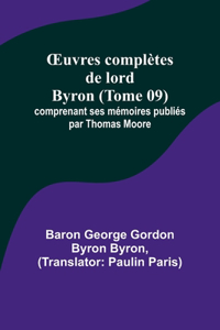 OEuvres complètes de lord Byron (Tome 09); comprenant ses mémoires publiés par Thomas Moore