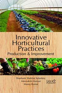 Innovative Horticulture Practices : Production and Management