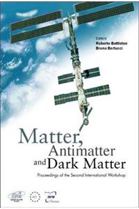 Matter, Anti-Matter and Dark Matter, Proceedings of the Second International Workshop