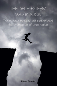 Self-Esteem Workbook The multiple forms of self-esteem and the evaluation of one's value