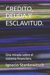 Credito, Deuda Y Esclavitud.