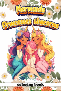 Mermaids Princesses Unicorns Coloring Book