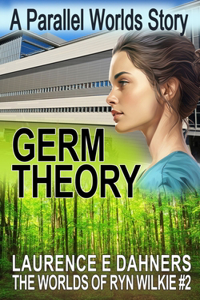 Germ Theory (The Worlds of Ryn Wilkie #2)