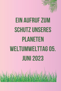Ein Aufruf zum Schutz unseres Planeten Weltumwelttag 05. Juni 2023