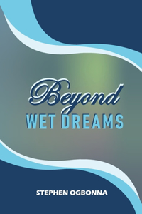 Beyond Wet Dreams