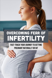 Overcoming Fear Of Infertility