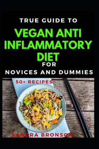 True Guide To Vegan Anti Inflammatory Diet For Novices And Dummies