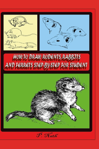 How to Draw Rodents, Rabbits and Ferrets Step-By-Step for Student