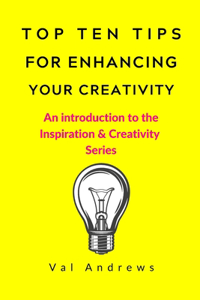 Top Ten Tips For Enhancing Your Creativity