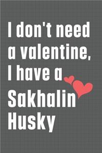 I don't need a valentine, I have a Sakhalin Husky