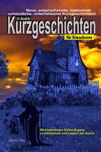 35 dunkle Kurzgeschichten für Erwachsene - Mit kostenlosem Online-Zugang zu Hörbüchern und Liedern des Autors