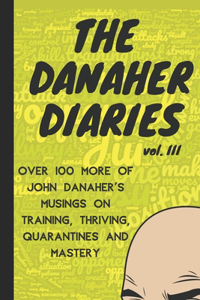 Danaher Diaries Volume 3