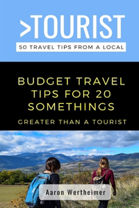 Greater Than a Tourist- Budget Travel Tips for 20 Somethings