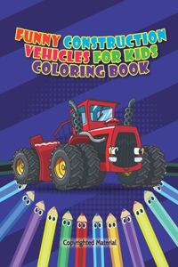 Funny Construction Vehicles For Kids Coloring Book