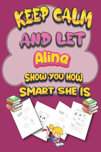 keep calm and let Alina show you how smart she is