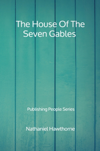 The House Of The Seven Gables - Publishing People Series