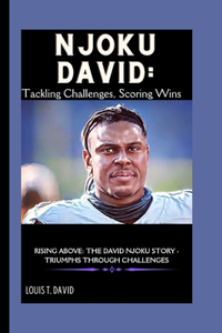 Njoku David: Tackling Challenges, Scoring Wins: Rising Above: The David Njoku Story - Triumphs Through Challenges