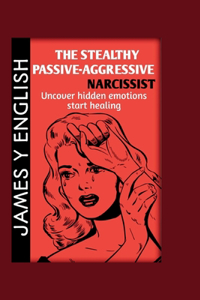 Stealthy Passive-Aggressive Narcissist