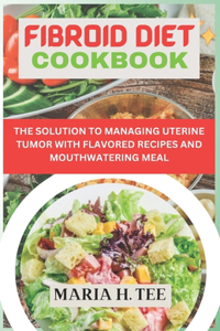 Fibroid Diet Cookbook