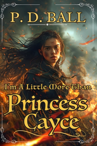 I'm A Little More Than Princess Cayce
