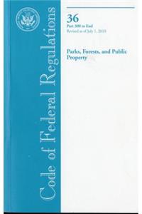 Code of Federal Regulations, Title 36, Parks, Forests, and Public Property, PT. 300-End, Revised as of July 1, 2010