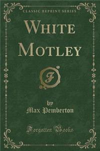 White Motley (Classic Reprint)