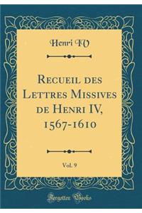 Recueil des Lettres Missives de Henri IV, 1567-1610, Vol. 9 (Classic Reprint)